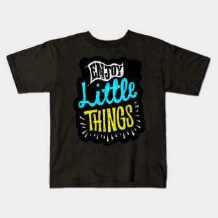 Enjoy Little Things - Typography Inspirational Quote Design Great For Any Occasion Kids T-Shirt